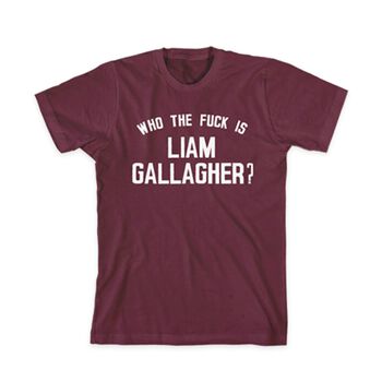 Who The Fuck Is Liam Gallagher Burgundy T-Shirt