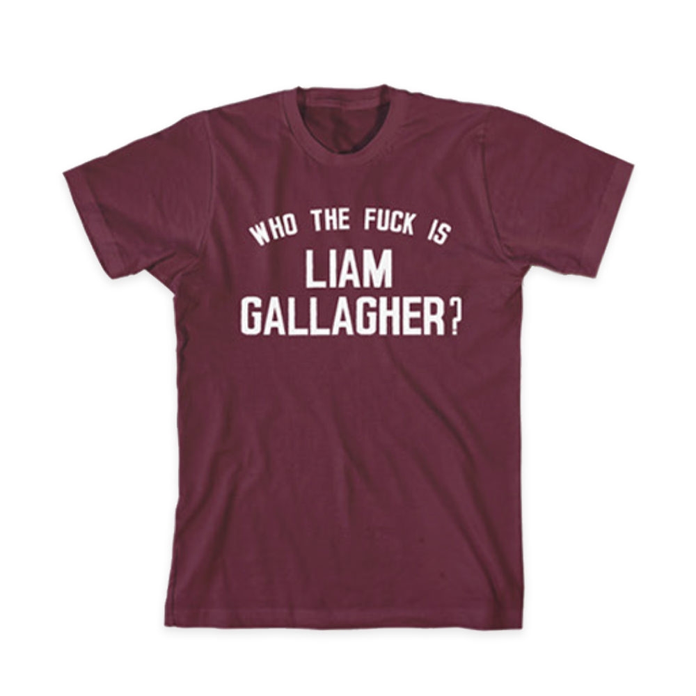 Who The Fuck Is Liam Gallagher Burgundy T Shirt Liam Gallagher Official Store